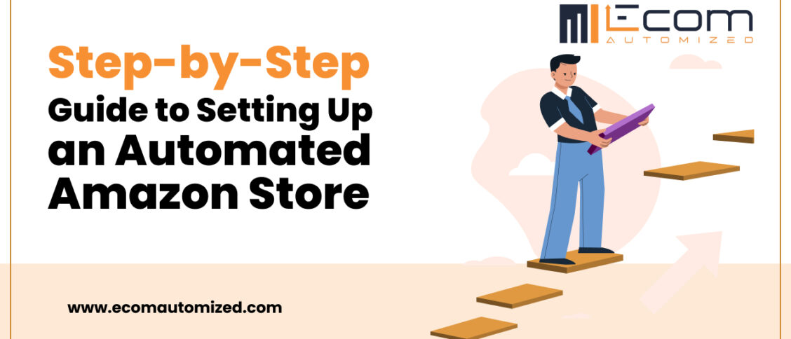 Step-by-Step Guide to Setting Up an Automated Amazon Store